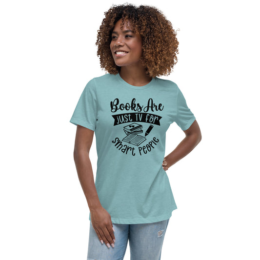 "Books are Just TV for Smart People" Women's Relaxed T-Shirt